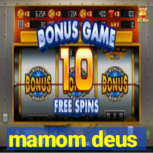 mamom deus